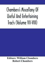 Chambers'S Miscellany Of Useful And Entertaining Tracts (Volume Vii-Viii)