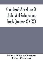 Chambers'S Miscellany Of Useful And Entertaining Tracts (Volume Xix-Xx)