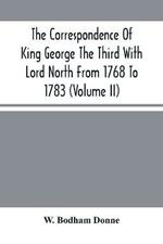The Correspondence Of King George The Third With Lord North From 1768 To 1783 (Volume Ii)