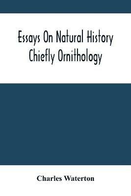 Essays On Natural History: Chiefly Ornithology - Charles Waterton - cover