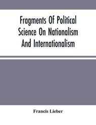 Fragments Of Political Science On Nationalism And Internationalism