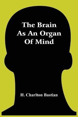 The Brain As An Organ Of Mind - H Charlton Bastian - cover