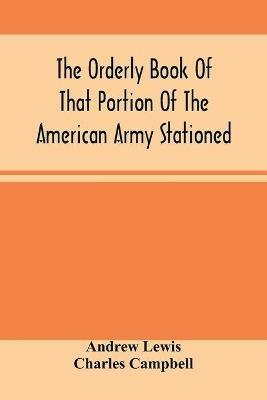 The Orderly Book Of That Portion Of The American Army Stationed At Or Near Williamsburg, Va., Under The Command Of General Andrew Lewis, From March 18Th, 1776, To August 28Th, 1776 - Andrew Lewis - cover