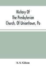 History Of The Presbyterian Church, Of Uniontown, Pa