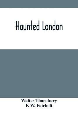 Haunted London - Walter Thornbury - cover