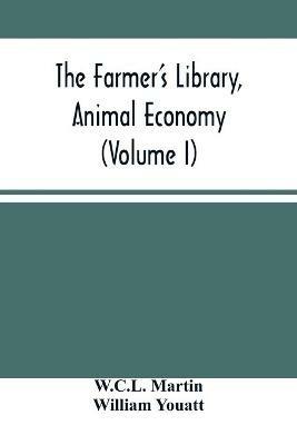 The Farmer'S Library, Animal Economy (Volume I) - W C L Martin,William Youatt - cover