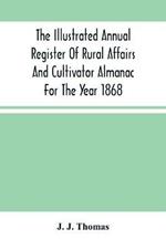 The Illustrated Annual Register Of Rural Affairs And Cultivator Almanac For The Year 1868