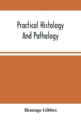 Practical Histology And Pathology - Heneage Gibbes - cover