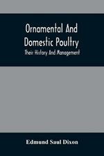 Ornamental And Domestic Poultry: Their History And Management
