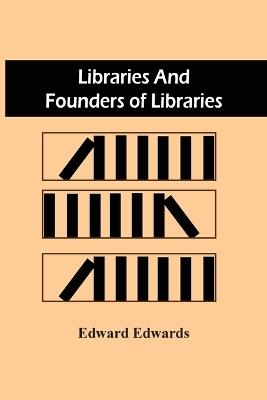 Libraries And Founders Of Libraries - Edward Edwards - cover