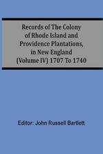 Records Of The Colony Of Rhode Island And Providence Plantations, In New England (Volume Iv) 1707 To 1740