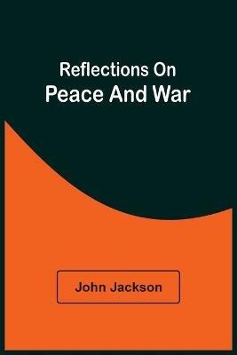 Reflections On Peace And War - John Jackson - cover