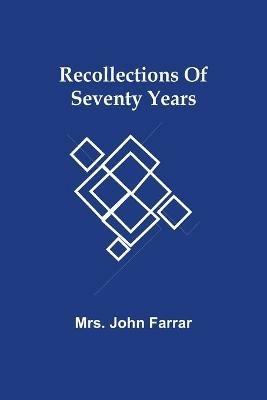 Recollections Of Seventy Years - John Farrar - cover