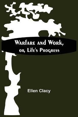 Warfare And Work, Or, Life'S Progress - Ellen Clacy - cover