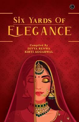 Six yard of elegance - Kirti Aggarwal,Divya Renwa - cover