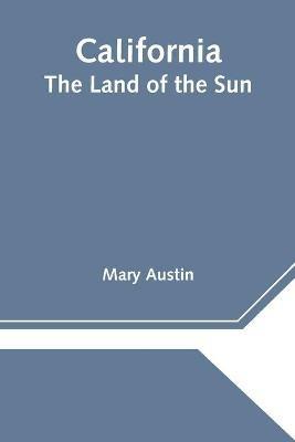 California: The Land of the Sun - Mary Austin - cover