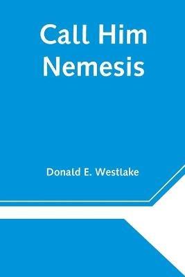 Call Him Nemesis - Donald E Westlake - cover