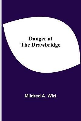 Danger at the Drawbridge - Mildred a Wirt - cover