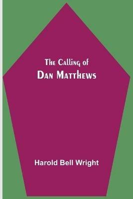 The Calling of Dan Matthews - Harold Bell Wright - cover