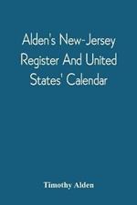 Alden'S New-Jersey Register And United States' Calendar: For The Year Of Our Lord, 1811, The Thirty-Fifth, Till The Fourth Of July, Of American Independence; With An Ephemeris And Various Interesting Articles