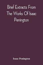 Brief Extracts From The Works Of Isaac Penington