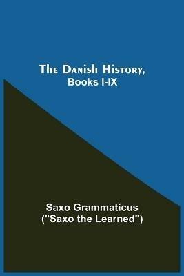 The Danish History, Books I-Ix - Saxo Grammaticus - cover