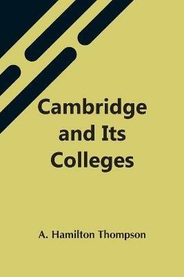 Cambridge And Its Colleges - A Hamilton Thompson - cover