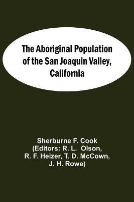The Aboriginal Population Of The San Joaquin Valley, California - Sherburne F Cook - cover