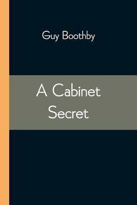 A Cabinet Secret - Guy Boothby - cover
