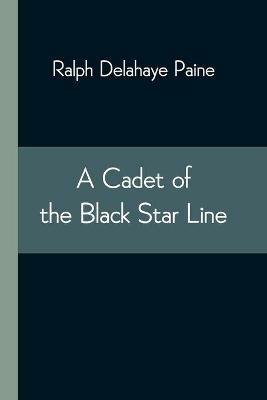 A Cadet of the Black Star Line - Ralph Delahaye Paine - cover