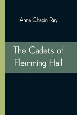 The Cadets of Flemming Hall - Anna Chapin Ray - cover