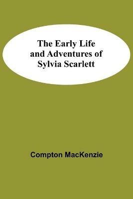 The Early Life and Adventures of Sylvia Scarlett - Compton MacKenzie - cover