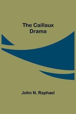 The Caillaux Drama - John N Raphael - cover