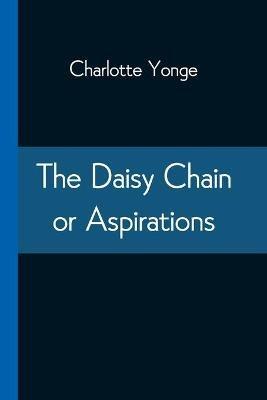 The Daisy Chain or Aspirations - Charlotte Yonge - cover