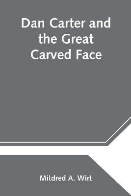 Dan Carter and the Great Carved Face - Mildred A Wirt - cover