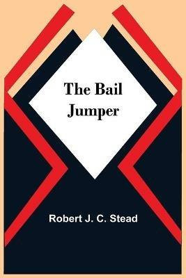 The Bail Jumper - Robert J C Stead - cover