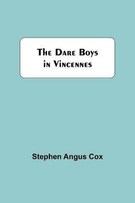 The Dare Boys In Vincennes - Stephen Angus Cox - cover