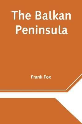 The Balkan Peninsula - Frank Fox - cover