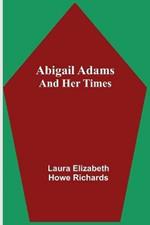 Abigail Adams and Her Times