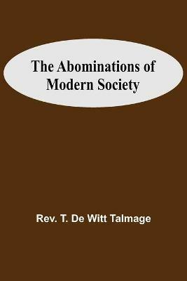 The Abominations Of Modern Society - T de Witt Talmage - cover
