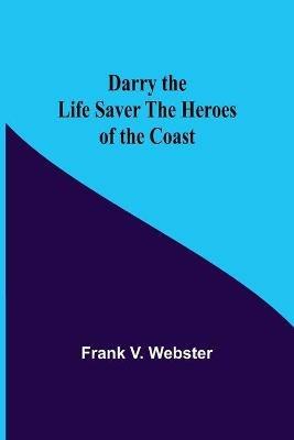 Darry The Life Saver The Heroes Of The Coast - Frank V Webster - cover
