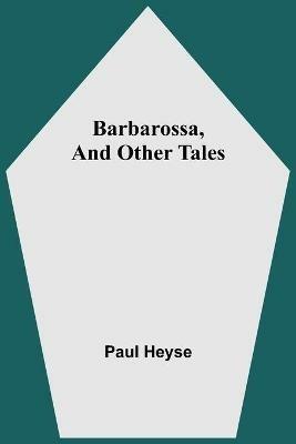 Barbarossa, And Other Tales - Paul Heyse - cover