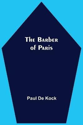 The Barber Of Paris - Paul De Kock - cover