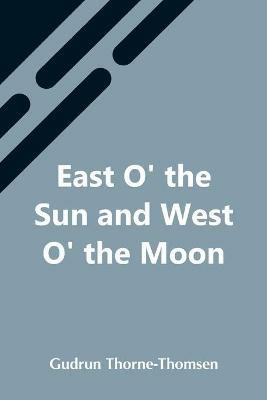 East O' The Sun And West O' The Moon - Gudrun Thorne-Thomsen - cover