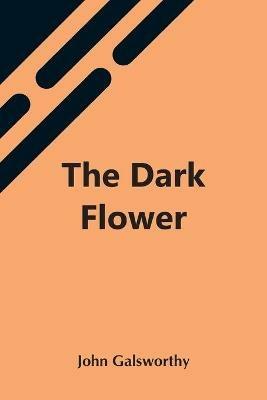 The Dark Flower - John Galsworthy - cover