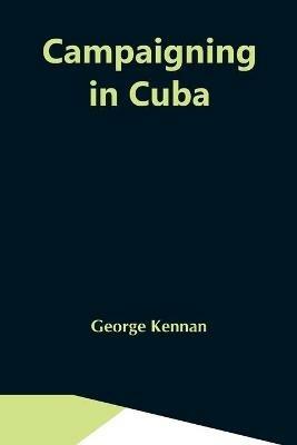 Campaigning In Cuba - George Kennan - cover