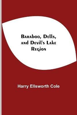 Baraboo, Dells, And Devil'S Lake Region - Harry Ellsworth Cole - cover