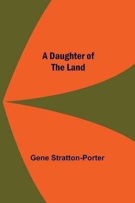 A Daughter Of The Land - Gene Stratton-Porter - cover