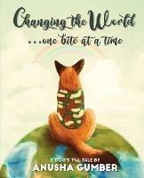 Changing the World...one bite at a time - A dog's tail tale - Anusha Gumber - cover