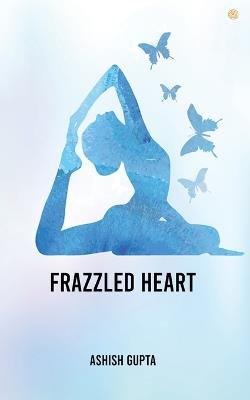 Frazzled Heart - Ashish Gupta - cover